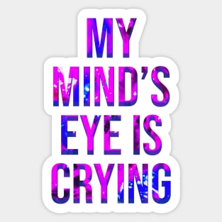 My Mind's Eye is Crying Sticker